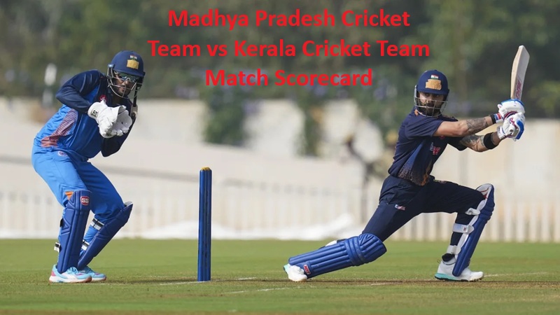 Madhya Pradesh Cricket Team vs Kerala Cricket Team Match Scorecard